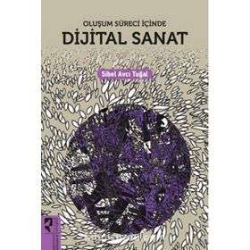 Oluşum Süreci İçinde Dijital Sanat - Sibel Avcı Tuğal - Hayalperest Yayınları