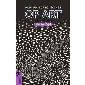 OLUŞUM SÜRECİ İÇİNDE OP ART - SIBEL AVCI TUĞAL