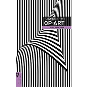 OLUŞUM SÜRECİ İÇİNDE OP ART - SIBEL AVCI TUĞAL