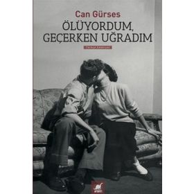 Ölüyordum, Geçerken Uğradım - Can Gürses