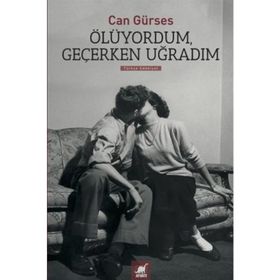 Ölüyordum, Geçerken Uğradım - Can Gürses