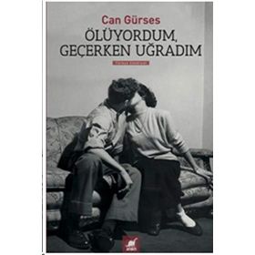 Ölüyordum, Geçerken Uğradım - Can Gürses