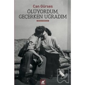 Ölüyordum, Geçerken Uğradım - Can Gürses