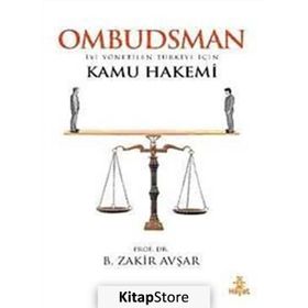 OMBUDSMAN İYİ YÖNETİLEN TÜRKİYE İÇİN KAMU HAKEMI - B. ZAKIR AVŞAR