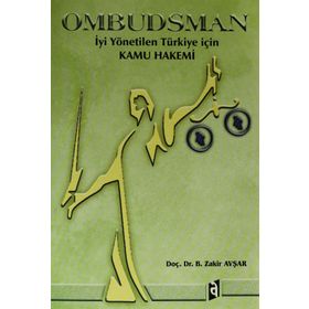 OMBUDSMAN İYİ YÖNETİLEN TÜRKİYE İÇİN KAMU HAKEMI - B. ZAKIR AVŞAR