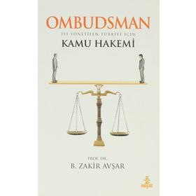 OMBUDSMAN İYİ YÖNETİLEN TÜRKİYE İÇİN KAMU HAKEMI - B. ZAKIR AVŞAR