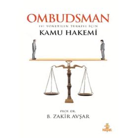 OMBUDSMAN İYİ YÖNETİLEN TÜRKİYE İÇİN KAMU HAKEMI - B. ZAKIR AVŞAR