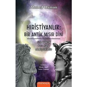 Omega Hıristiyanlık: Bir Antik Mısır Dini - Ahmed Osman
