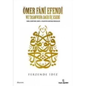 Ömer Fani Efendi Ve Tasavvufa Dair Üç Eseri - Ferzende İdiz