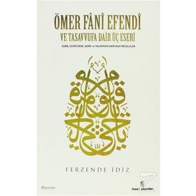 Ömer Fani Efendi Ve Tasavvufa Dair Üç Eseri - Ferzende İdiz