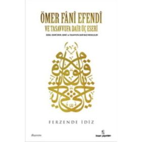 Ömer Fani Efendi Ve Tasavvufa Dair Üç Eseri - Ferzende İdiz