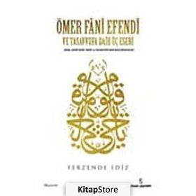 ÖMER FÂNÎ EFENDI VE TASAVVUFA DAIR ÜÇ ESERI - FERZENDE İDİZ