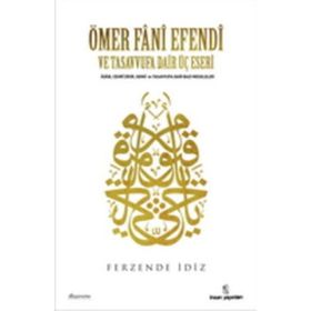 ÖMER FÂNÎ EFENDI VE TASAVVUFA DAIR ÜÇ ESERI - FERZENDE İDİZ
