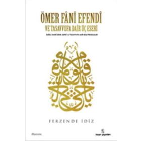 ÖMER FÂNÎ EFENDI VE TASAVVUFA DAIR ÜÇ ESERI - FERZENDE İDİZ