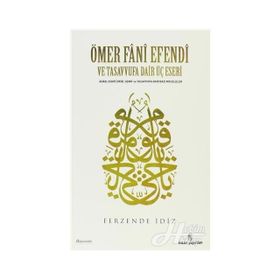 ÖMER FÂNÎ EFENDI VE TASAVVUFA DAIR ÜÇ ESERI - FERZENDE İDİZ