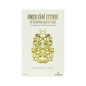 ÖMER FÂNÎ EFENDI VE TASAVVUFA DAIR ÜÇ ESERI - FERZENDE İDİZ