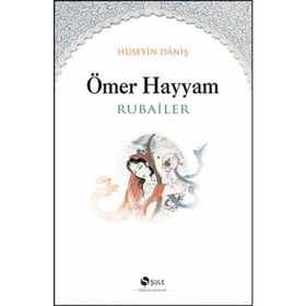 Ömer Hayyam - Rubailer Hüseyin Daniş