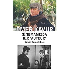 Ömer Kavur Sinemamızda Bir ‘Auteur’ - Şükran Kuyucak Esen