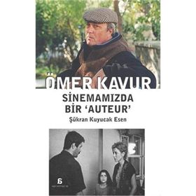 Ömer Kavur Sinemamızda Bir ‘Auteur’ - Şükran Kuyucak Esen