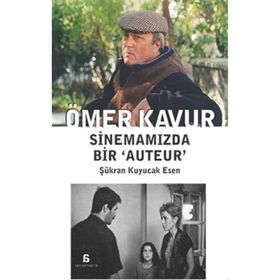 Ömer Kavur Sinemamızda Bir ‘Auteur’ - Şükran Kuyucak Esen