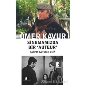 Ömer Kavur Sinemamızda Bir ‘Auteur’ - Şükran Kuyucak Esen