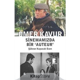 Ömer Kavur Sinemamızda Bir ‘Auteur’ - Şükran Kuyucak Esen