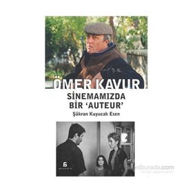Ömer Kavur Sinemamızda Bir ‘Auteur’ - Şükran Kuyucak Esen