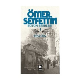 Ömer Seyfettin Bütün Eserleri 1 Efruz Bey - Ömer Seyfettin