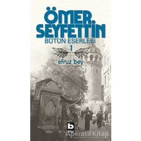 Ömer Seyfettin Bütün Eserleri 1 Efruz Bey - Ömer Seyfettin