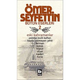 Ömer Seyfettin Bütün Eserleri 2 - Eski Kahramanlar