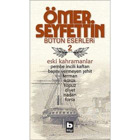 Ömer Seyfettin Bütün Eserleri 2 - Eski Kahramanlar