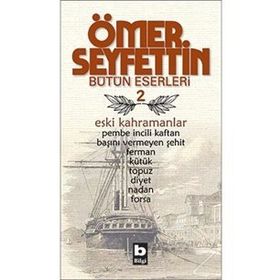 Ömer Seyfettin Bütün Eserleri 2 - Eski Kahramanlar