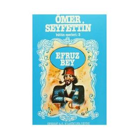 Ömer Seyfettin Bütün Eserleri 3 Efruz Bey - Ömer Seyfeddin