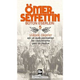 Ömer Seyfettin Bütün Eserleri 5 Yüksek Ökçeler - Ömer Seyfettin