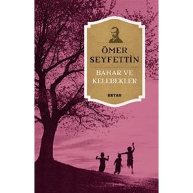 Ömer Seyfettin Bütün Eserleri 7 Bahar ve Kelebekler - Ömer Seyfeddin