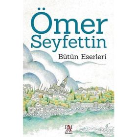 Ömer Seyfettin Bütün Eserlerinden Seçmeler - Ömer Seyfeddin