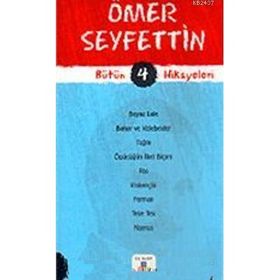 ÖMER SEYFETTIN BÜTÜN HIKAYELERI 4 - ÖMER SEYFETTIN;NESLIHAN KILIÇ