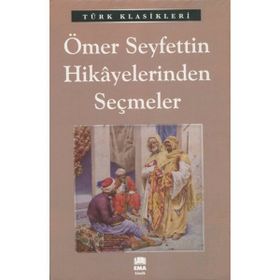 ÖMER SEYFETTIN HIKAYELERINDEN SEÇMELER - ÖMER SEYFETTIN