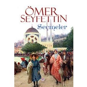 ÖMER SEYFETTIN HIKÂYELERDEN SEÇMELER - ÖMER SEYFETTIN