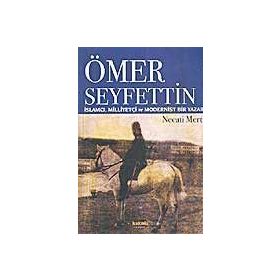 ÖMER SEYFETTIN İSLAMCI, MILLIYETÇI VE MODERNIST - NECATI MERT