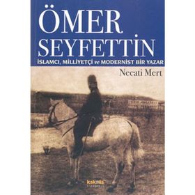 ÖMER SEYFETTIN İSLAMCI, MILLIYETÇI VE MODERNIST - NECATI MERT
