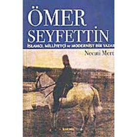 ÖMER SEYFETTIN İSLAMCI, MILLIYETÇI VE MODERNIST - NECATI MERT