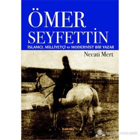 ÖMER SEYFETTIN İSLAMCI, MILLIYETÇI VE MODERNIST - NECATI MERT