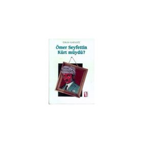 Ömer Seyfettin Kürt Müydü? - Ömer Seyfettin