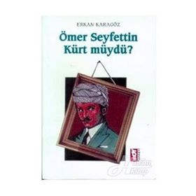 Ömer Seyfettin Kürt Müydü? - Ömer Seyfettin
