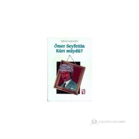 Ömer Seyfettin Kürt Müydü? - Ömer Seyfettin