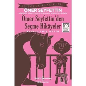 Ömer Seyfettin Ömer Seyfettin’den Seçme Hikayeler (Kısaltılmış Metin) İş Bankası Kültür Yayınları