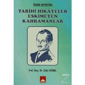 Ömer Seyfettin - Tarihi Hikayeler Eskimeyen Kahramanlar - Zeki Gürel