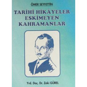 Ömer Seyfettin - Tarihi Hikayeler Eskimeyen Kahramanlar - Zeki Gürel