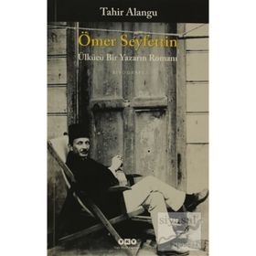 ÖMER SEYFETTIN ÜLKÜCÜ BIR YAZARIN ROMANI - TAHIR ALANGU